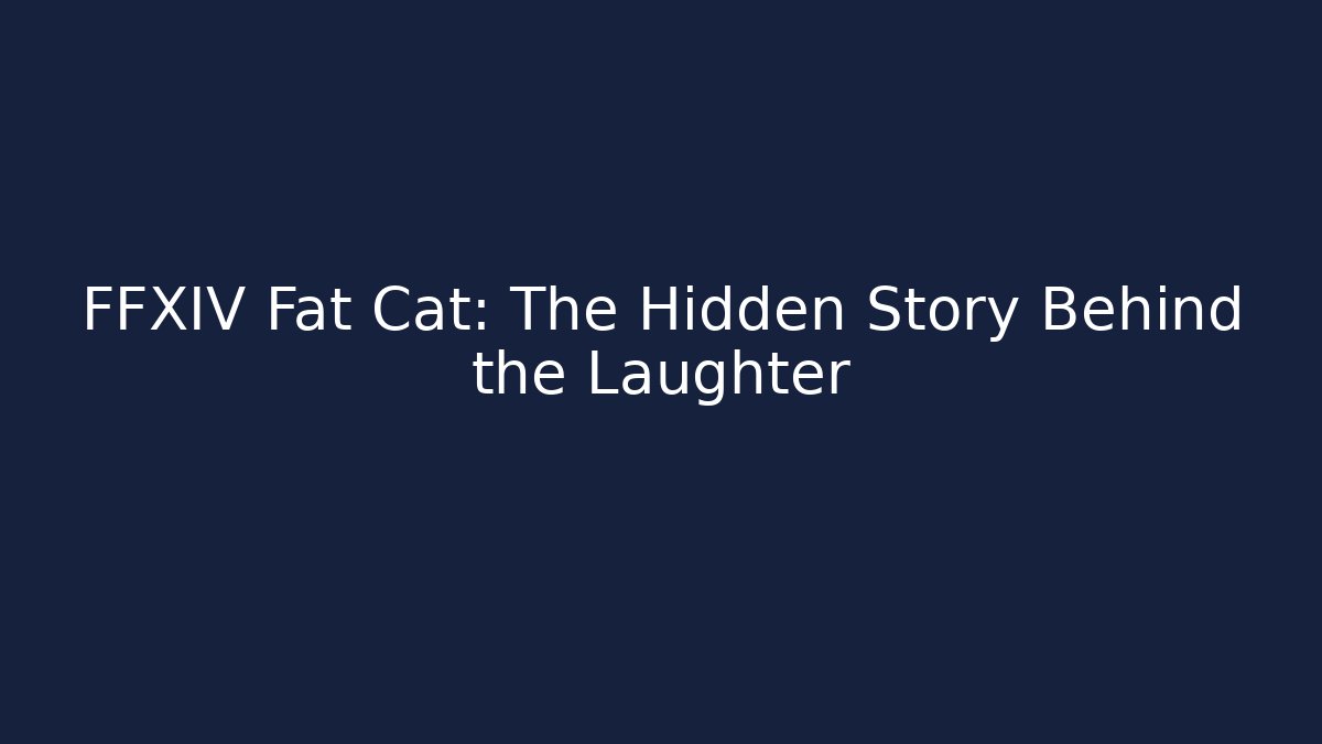 FFXIV Fat Cat: The Hidden Story Behind the Laughter