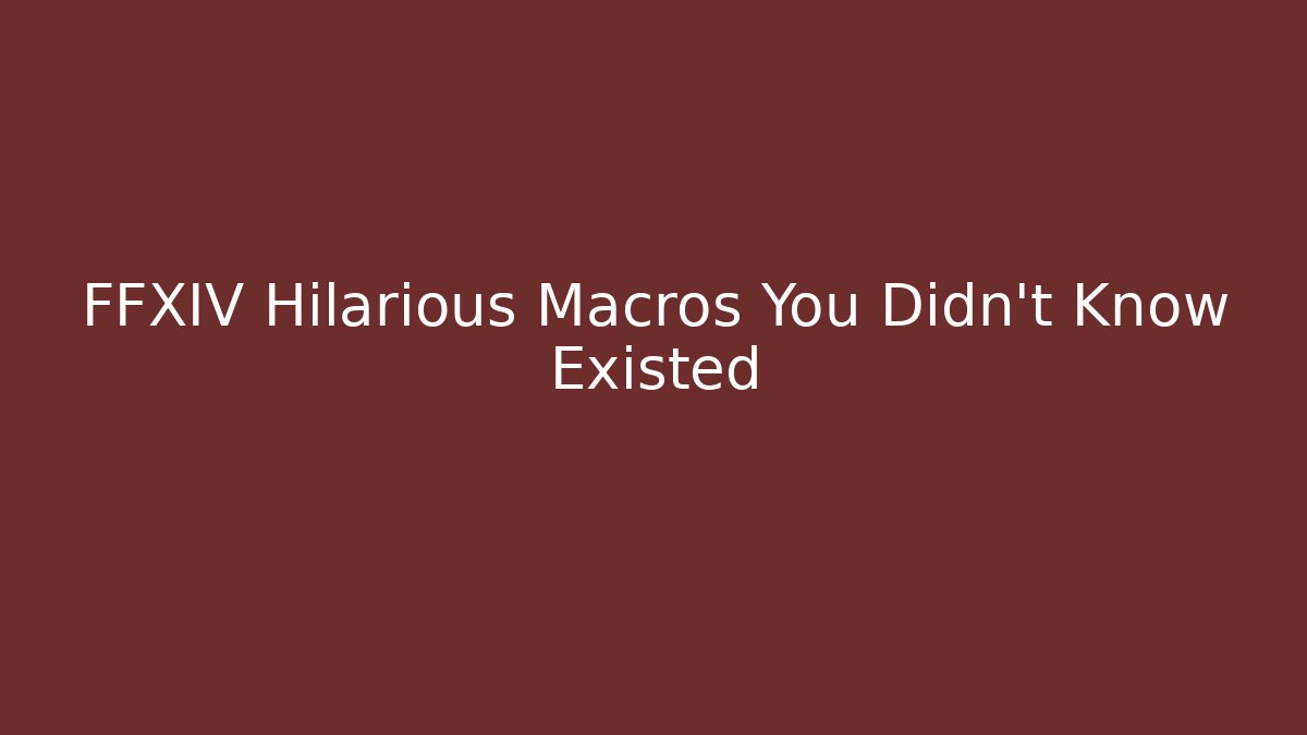 FFXIV Hilarious Macros You Didn't Know Existed