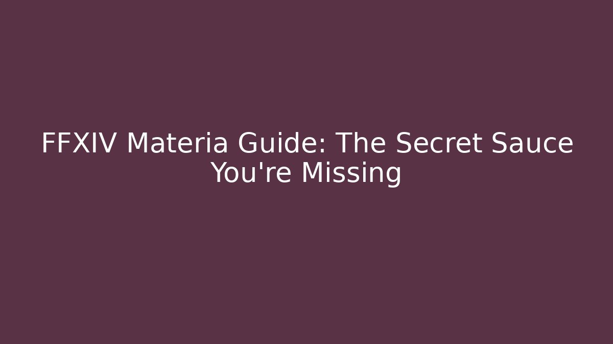 FFXIV Materia Guide: The Secret Sauce You're Missing