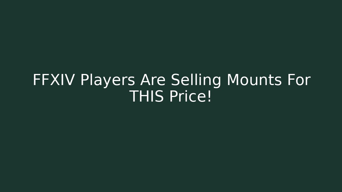 FFXIV Players Are Selling Mounts For THIS Price!