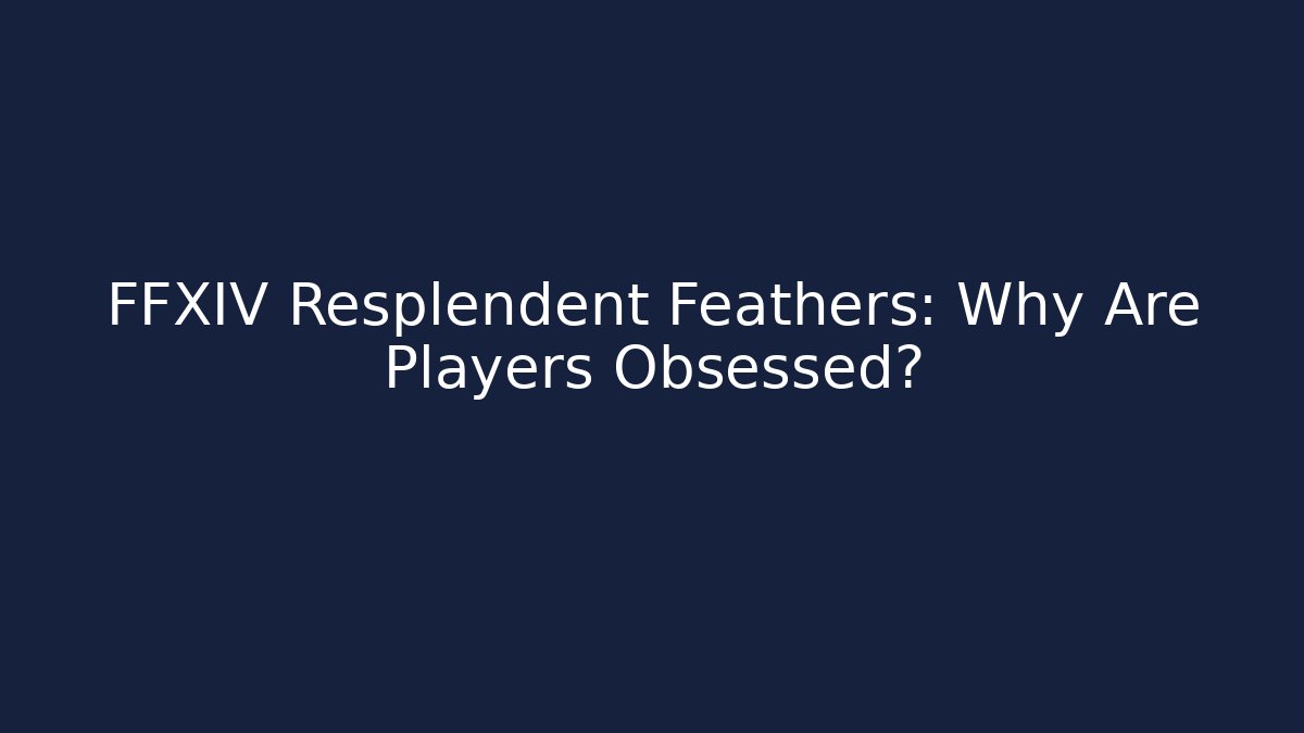 FFXIV Resplendent Feathers: Why Are Players Obsessed?