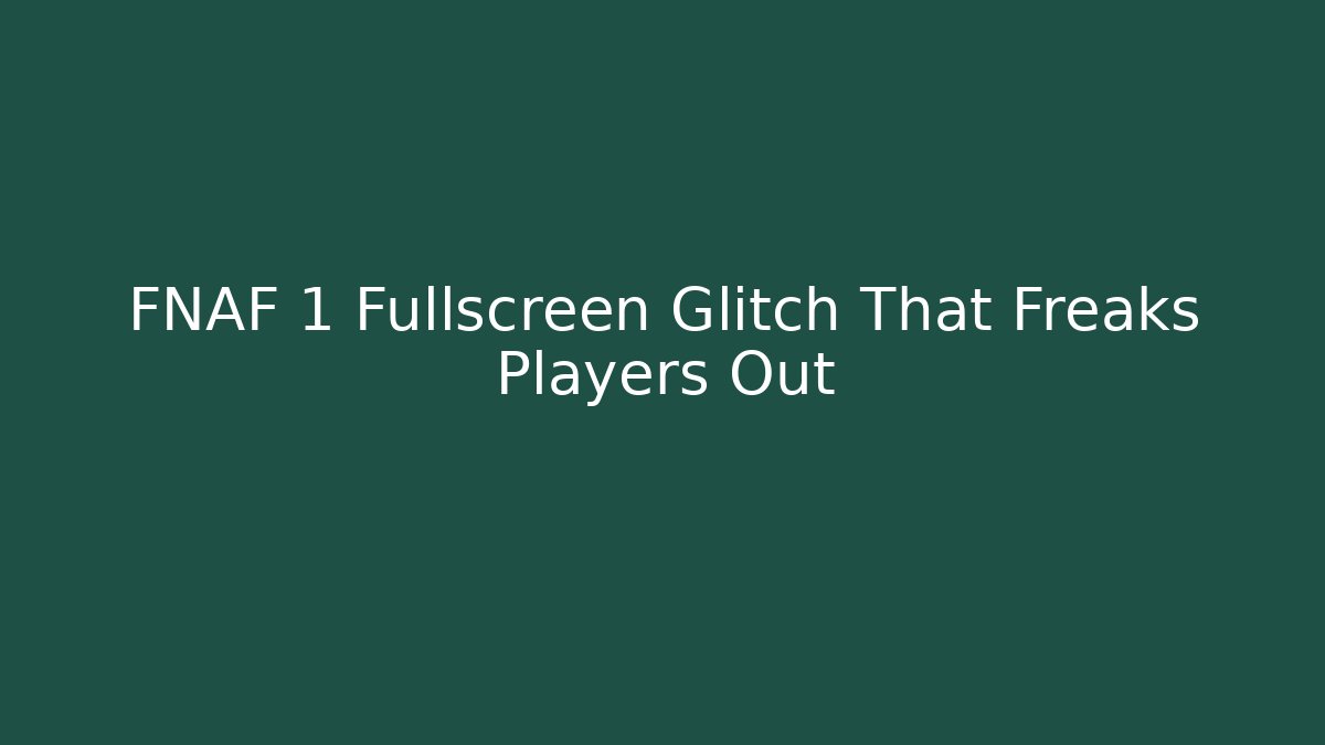 FNAF 1 Fullscreen Glitch That Freaks Players Out
