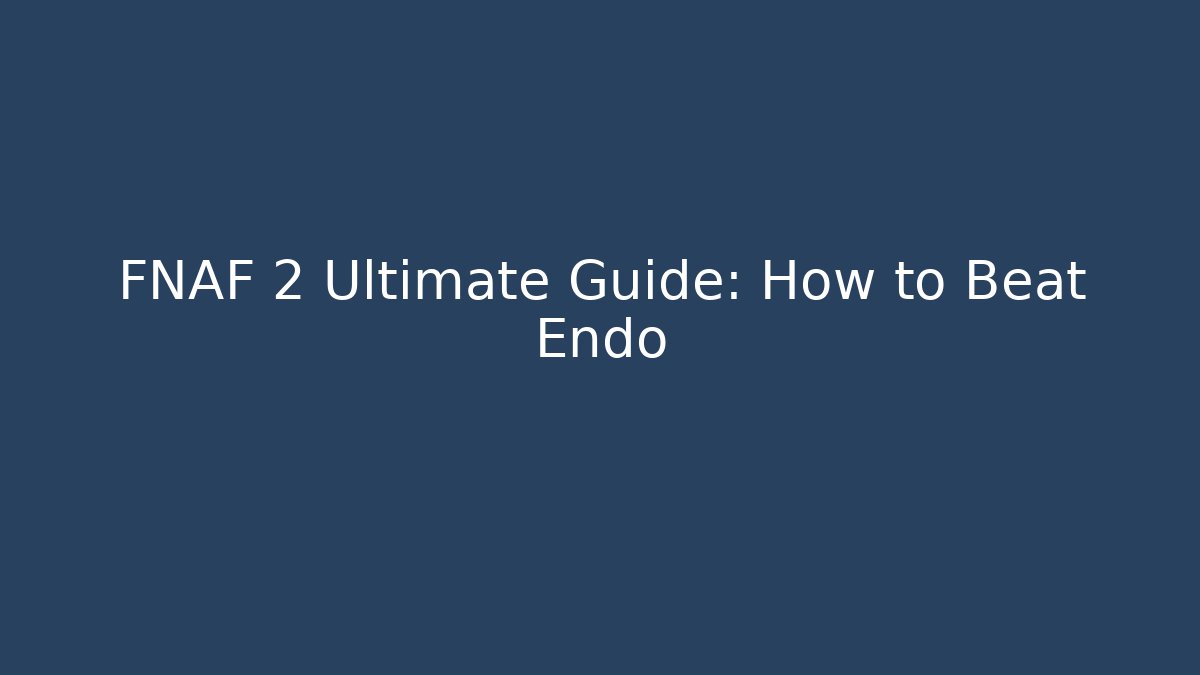 FNAF 2 Ultimate Guide: How to Beat Endo