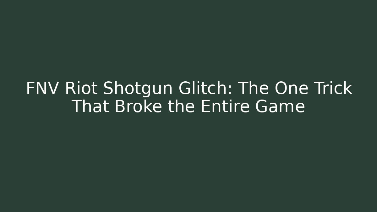 FNV Riot Shotgun Glitch: The One Trick That Broke the Entire Game