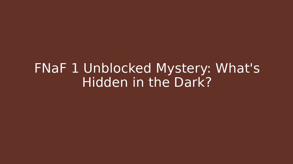 FNaF 1 Unblocked Mystery: What's Hidden in the Dark?