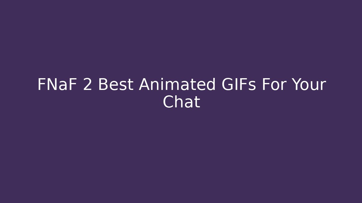 FNaF 2 Best Animated GIFs For Your Chat