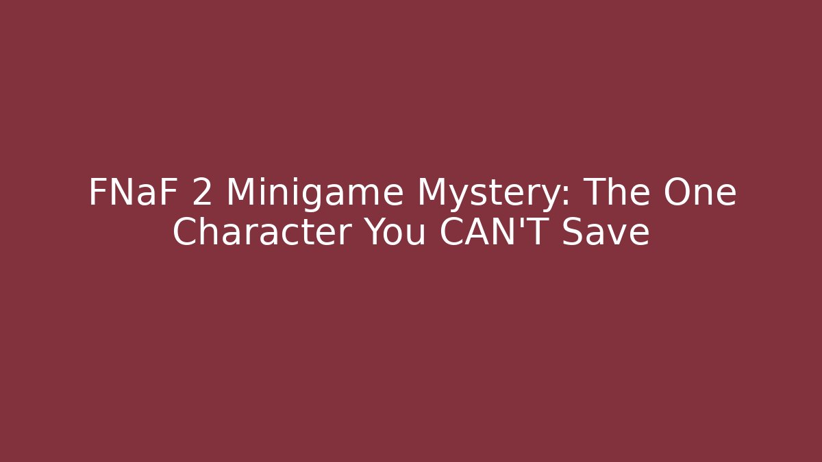 FNaF 2 Minigame Mystery: The One Character You CAN'T Save