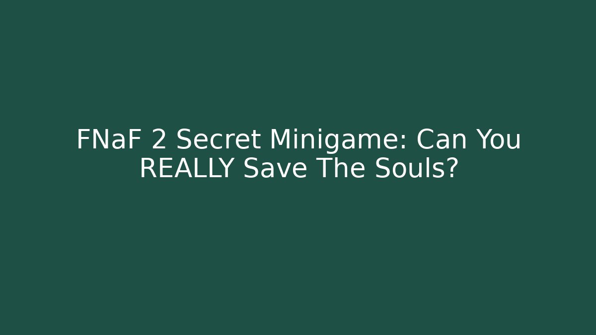 FNaF 2 Secret Minigame: Can You REALLY Save The Souls?