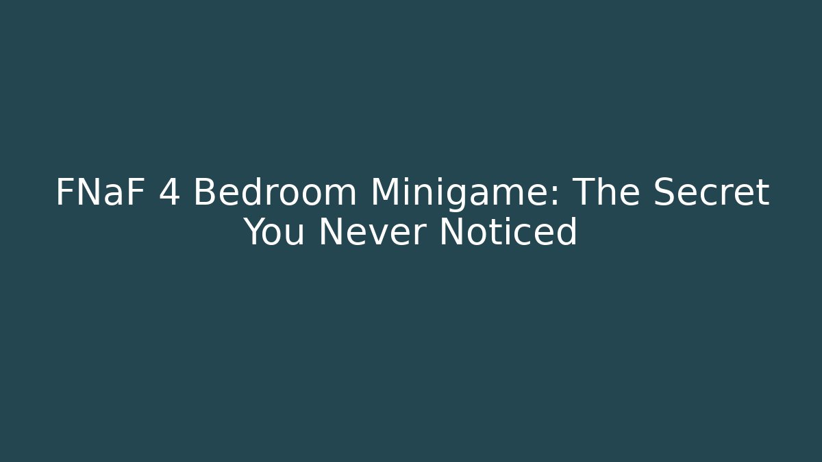 FNaF 4 Bedroom Minigame: The Secret You Never Noticed