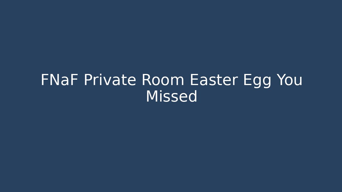 FNaF Private Room Easter Egg You Missed