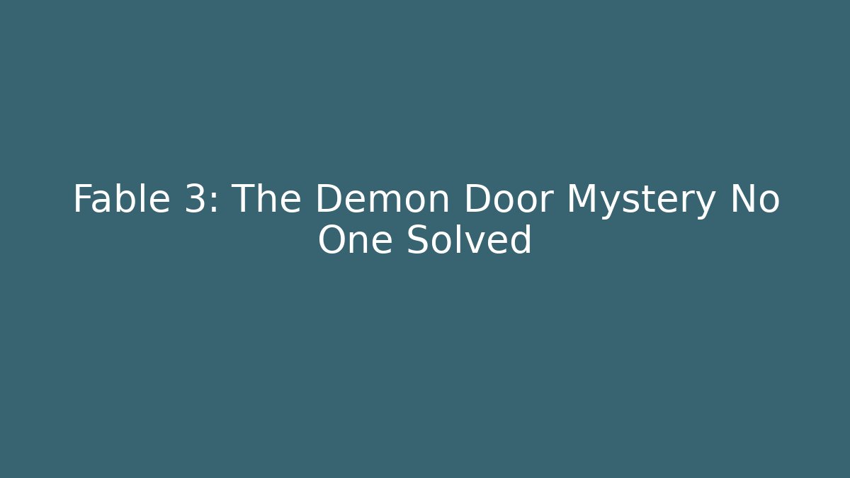 Fable 3: The Demon Door Mystery No One Solved