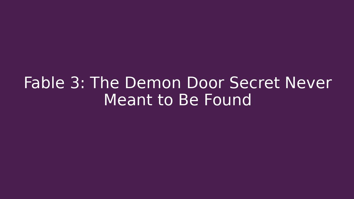 Fable 3: The Demon Door Secret Never Meant to Be Found