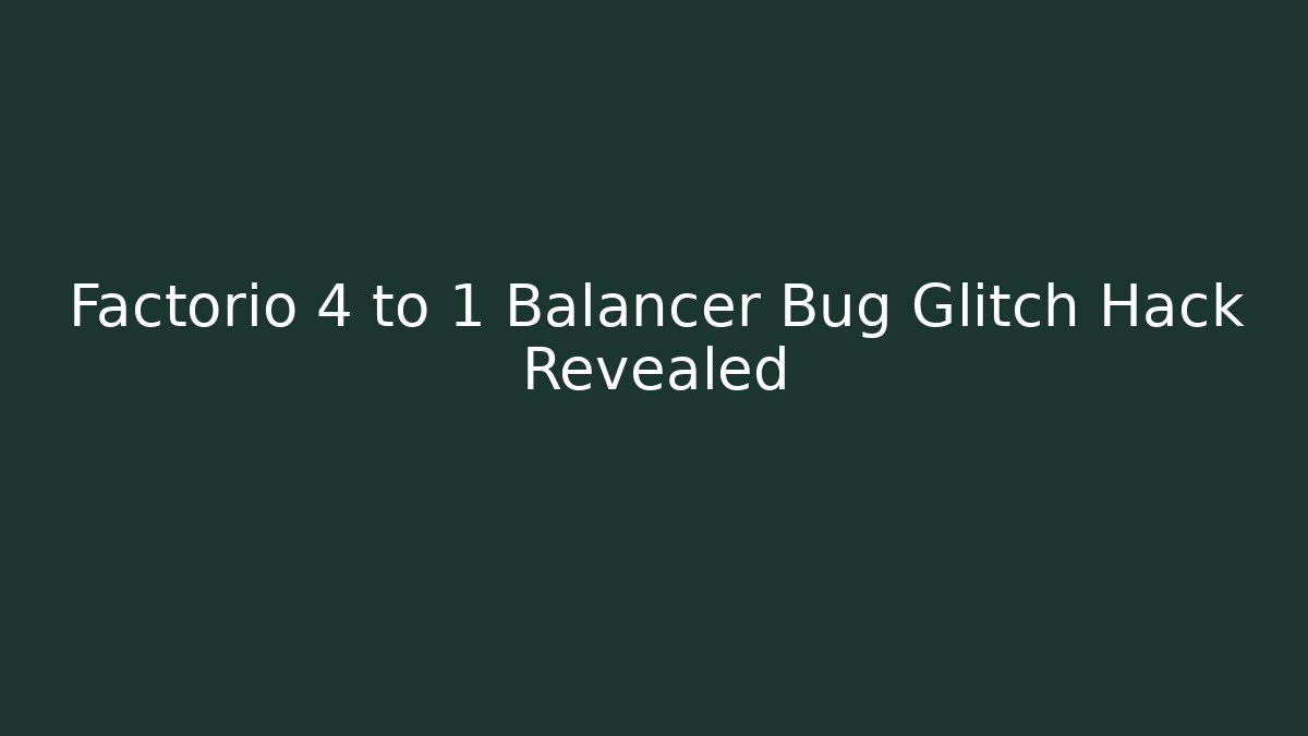 Factorio 4 to 1 Balancer Bug Glitch Hack Revealed