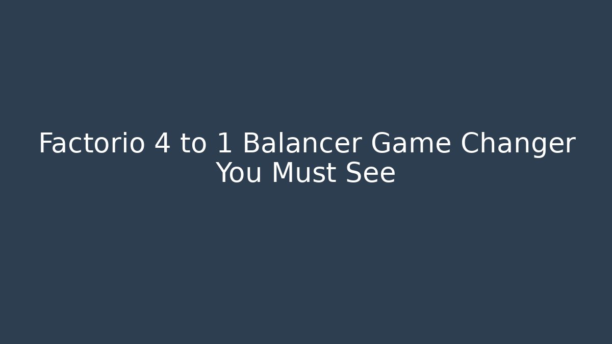 Factorio 4 to 1 Balancer Game Changer You Must See