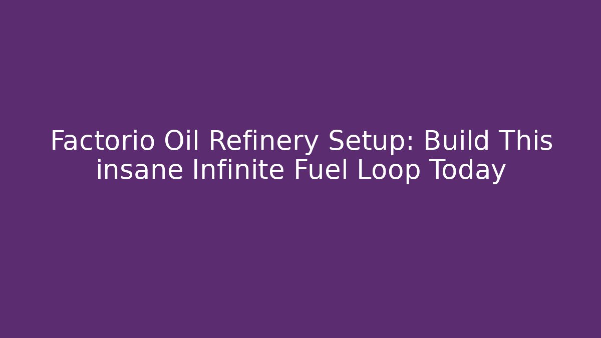 Factorio Oil Refinery Setup: Build This insane Infinite Fuel Loop Today