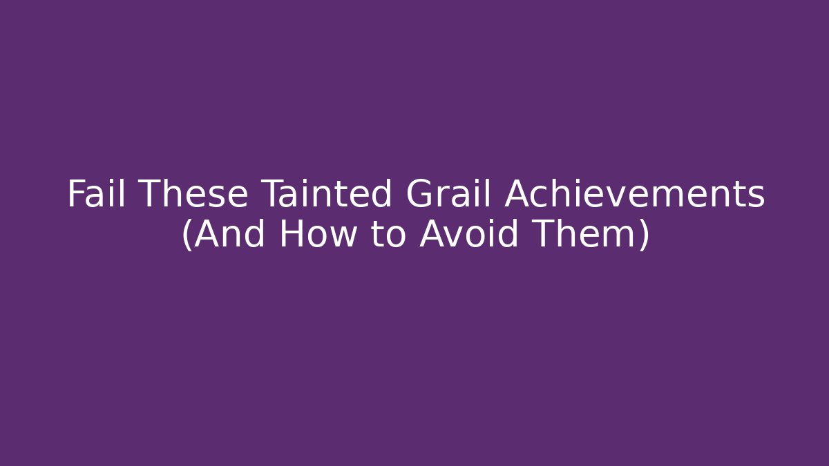 Fail These Tainted Grail Achievements (And How to Avoid Them)