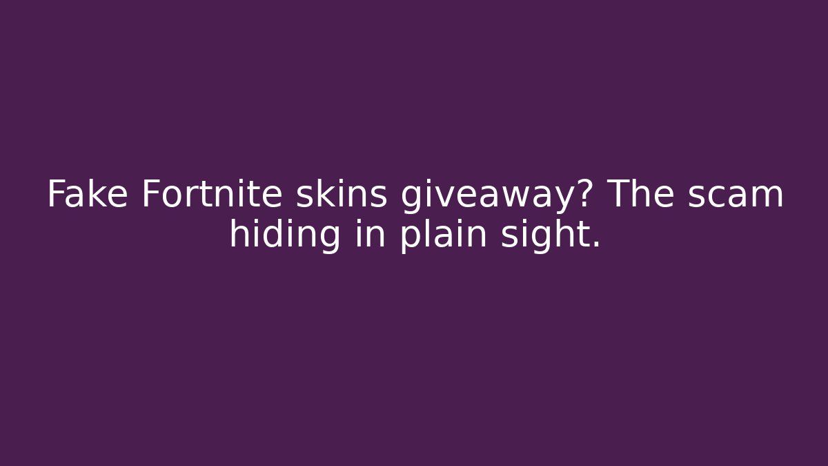 Fake Fortnite skins giveaway? The scam hiding in plain sight.
