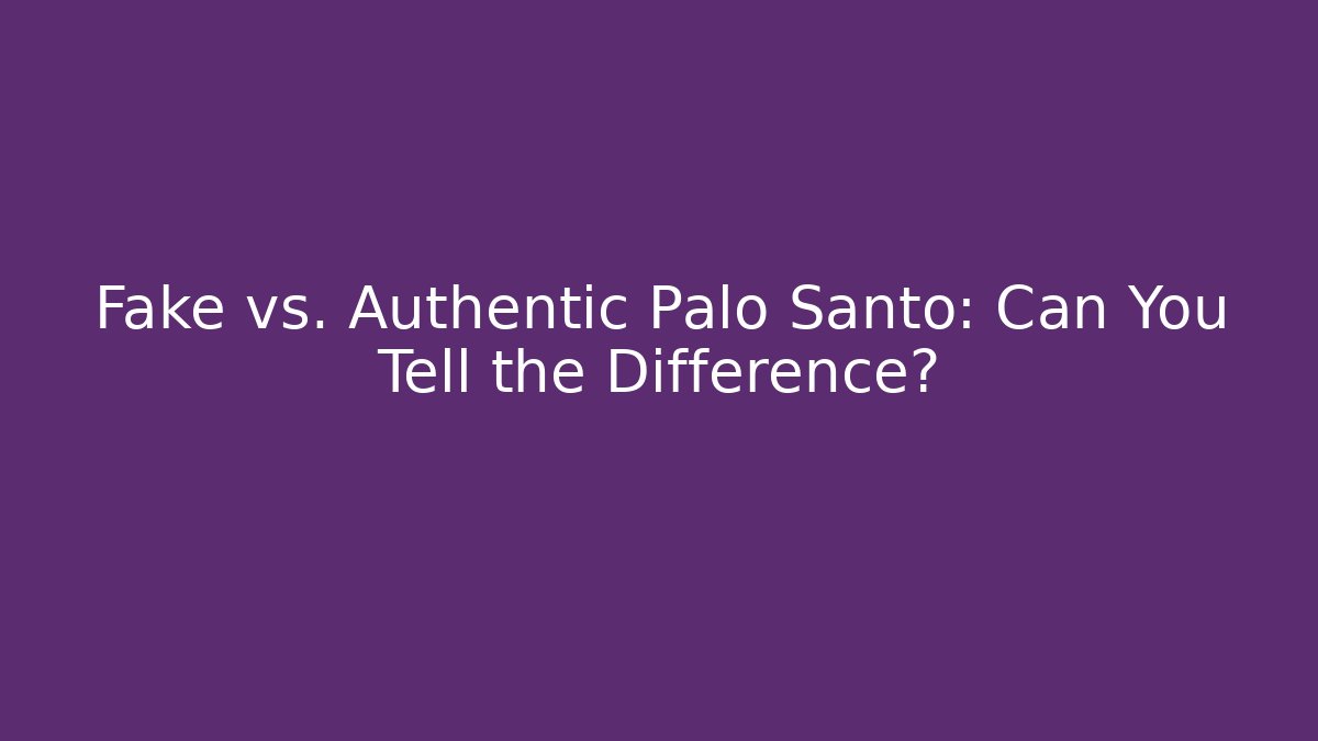 Fake vs. Authentic Palo Santo: Can You Tell the Difference? - The Family Holidays