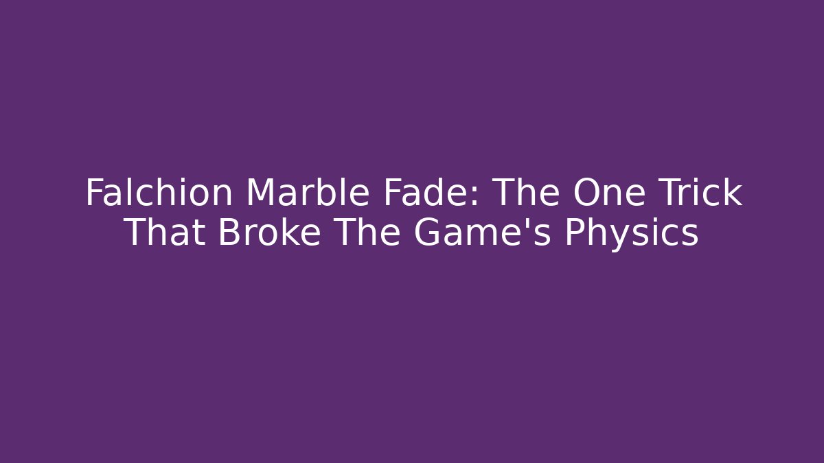 Falchion Marble Fade: The One Trick That Broke The Game's Physics