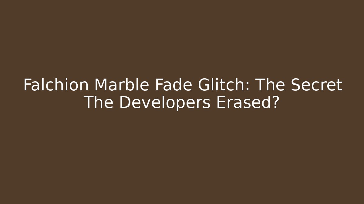 Falchion Marble Fade Glitch: The Secret The Developers Erased?
