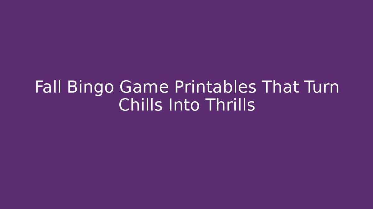 Fall Bingo Game Printables That Turn Chills Into Thrills