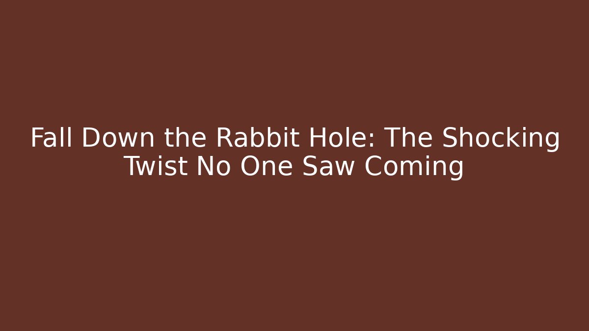 Fall Down the Rabbit Hole: The Shocking Twist No One Saw Coming - The Family Holidays