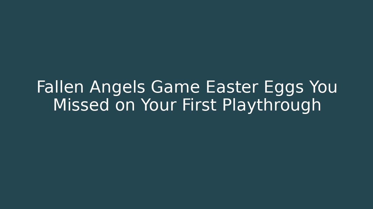 Fallen Angels Game Easter Eggs You Missed on Your First Playthrough