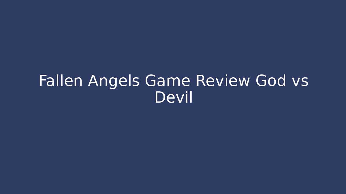 Fallen Angels Game Review God vs Devil