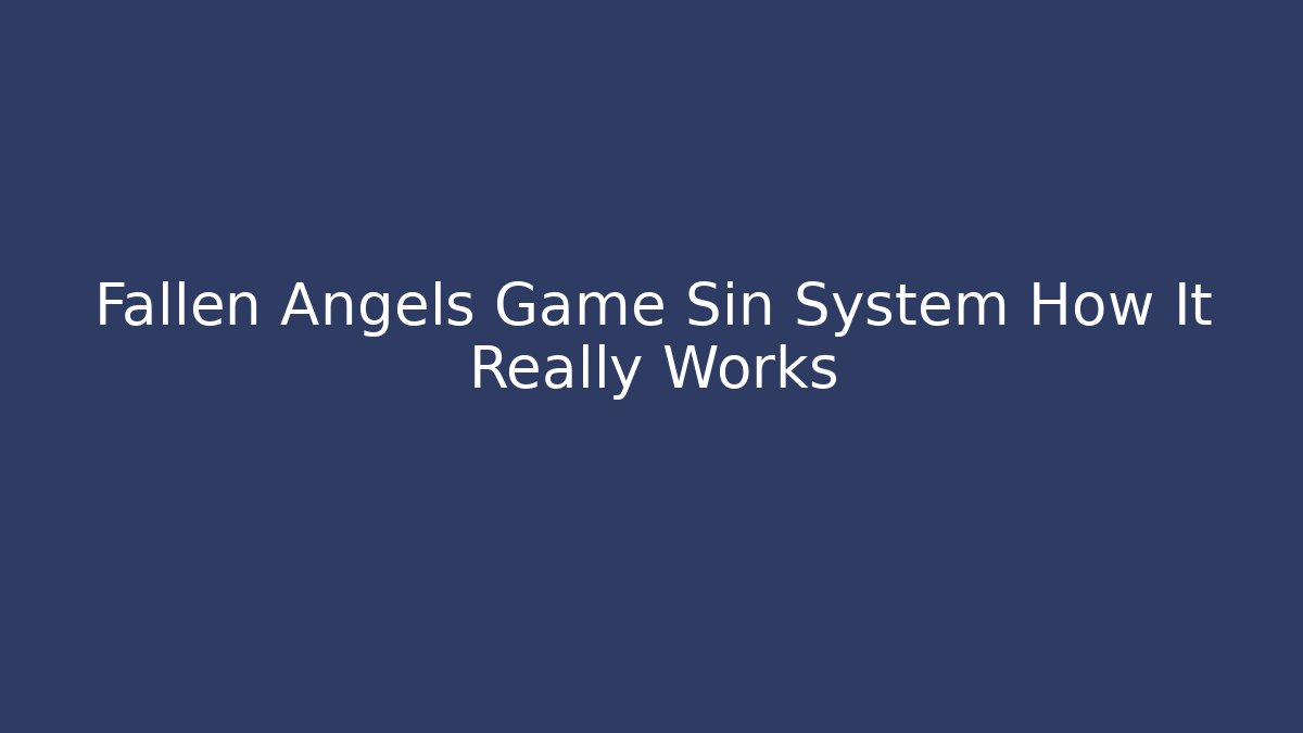 Fallen Angels Game Sin System How It Really Works