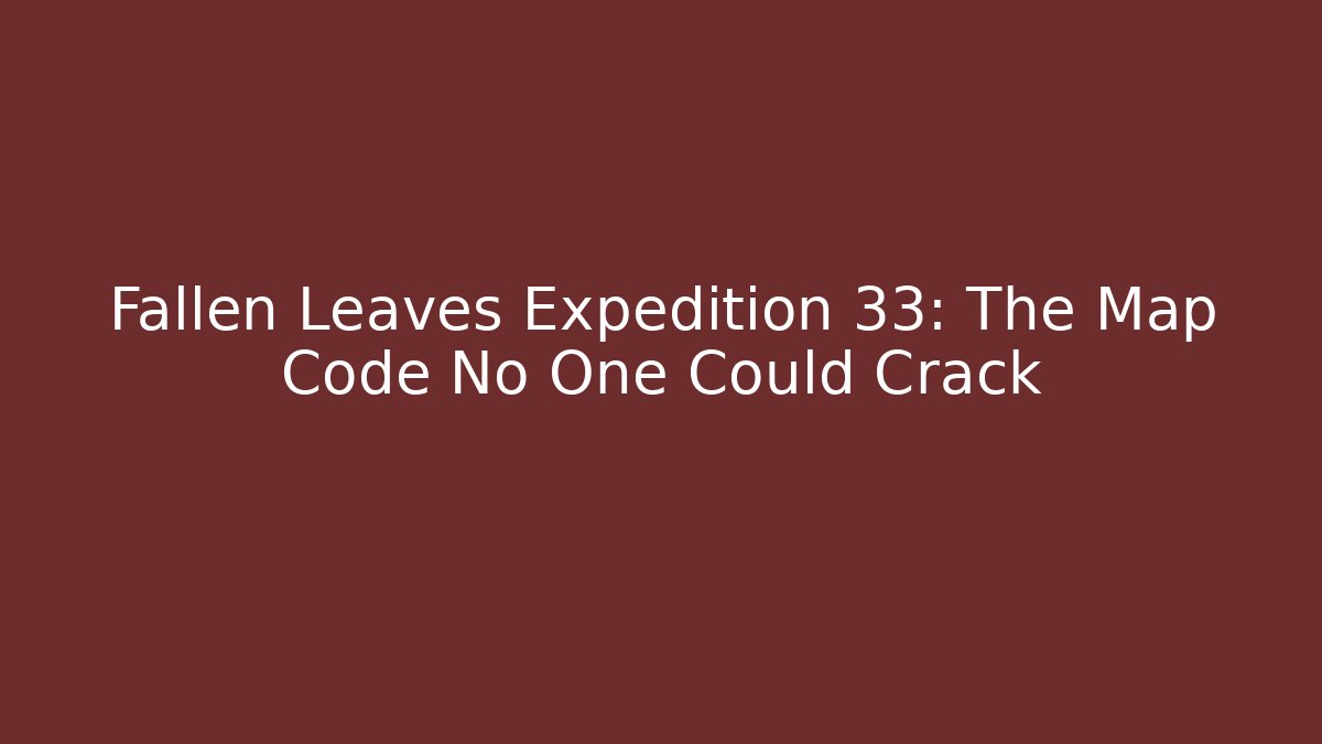 Fallen Leaves Expedition 33: The Map Code No One Could Crack