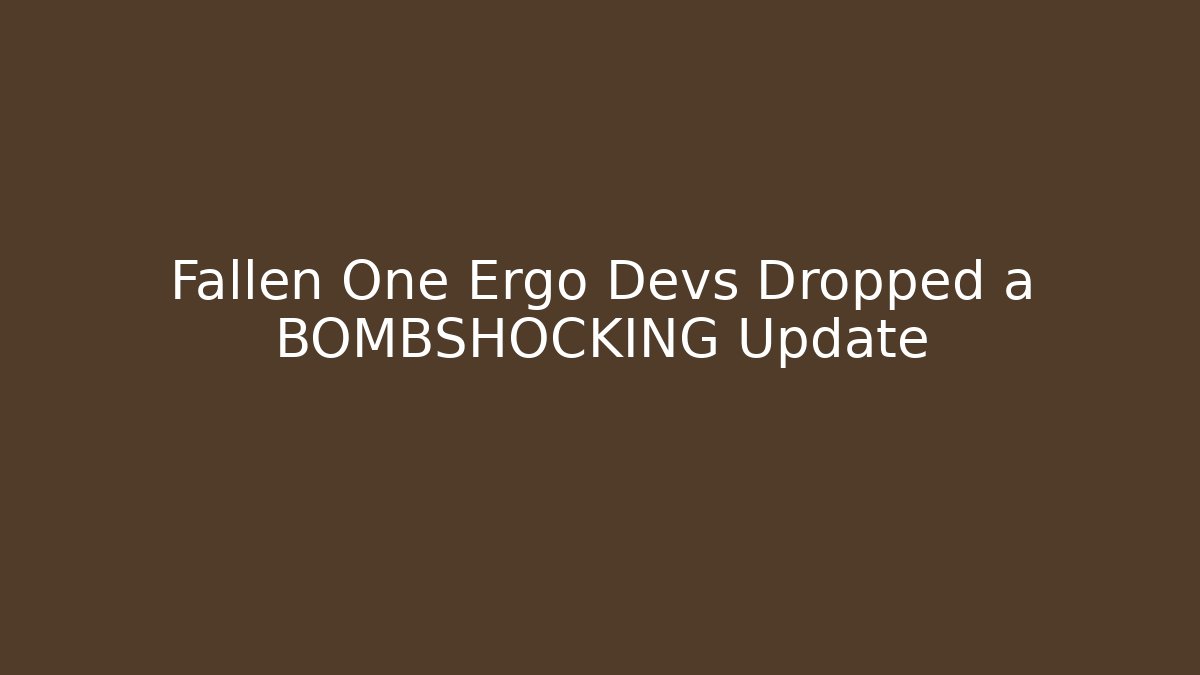 Fallen One Ergo Devs Dropped a BOMBSHOCKING Update