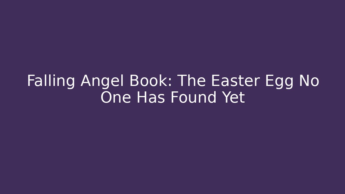 Falling Angel Book: The Easter Egg No One Has Found Yet - The Family Holidays