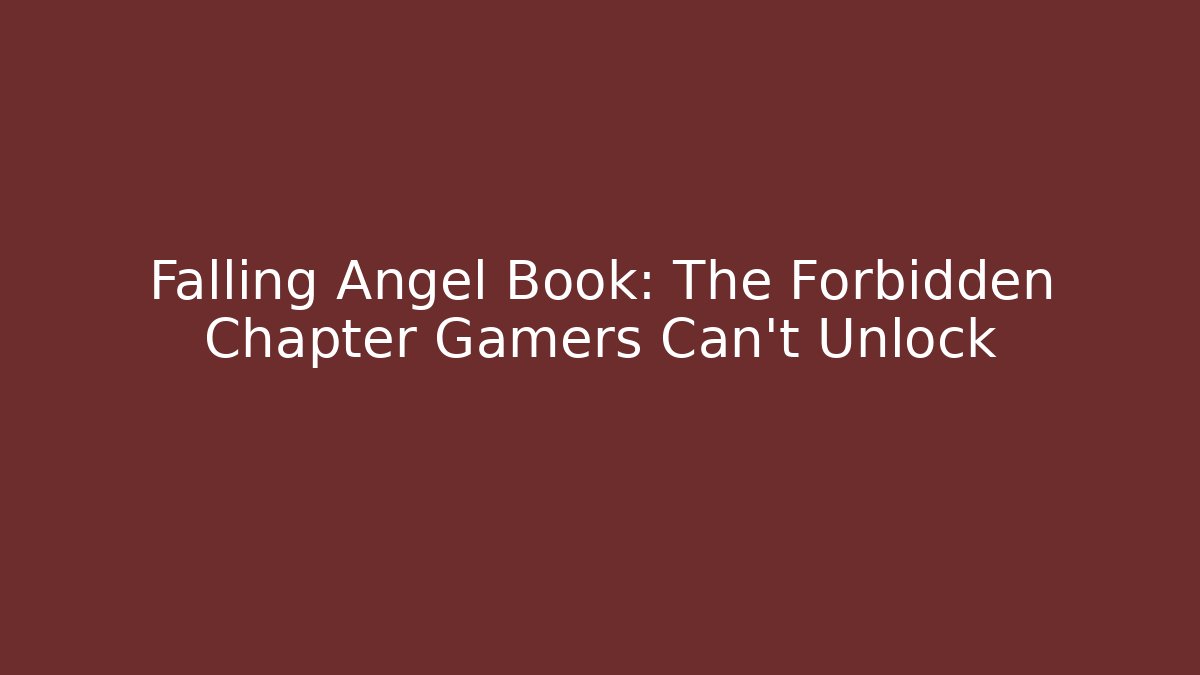 Falling Angel Book: The Forbidden Chapter Gamers Can't Unlock