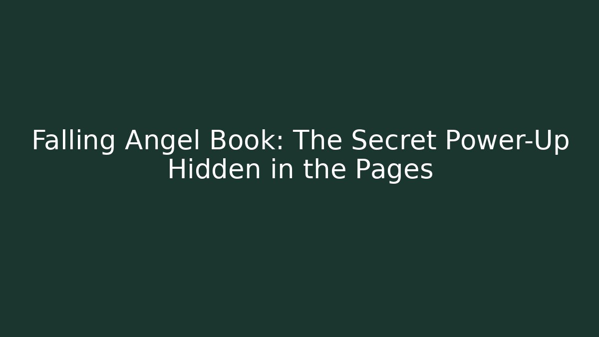 Falling Angel Book: The Secret Power-Up Hidden in the Pages