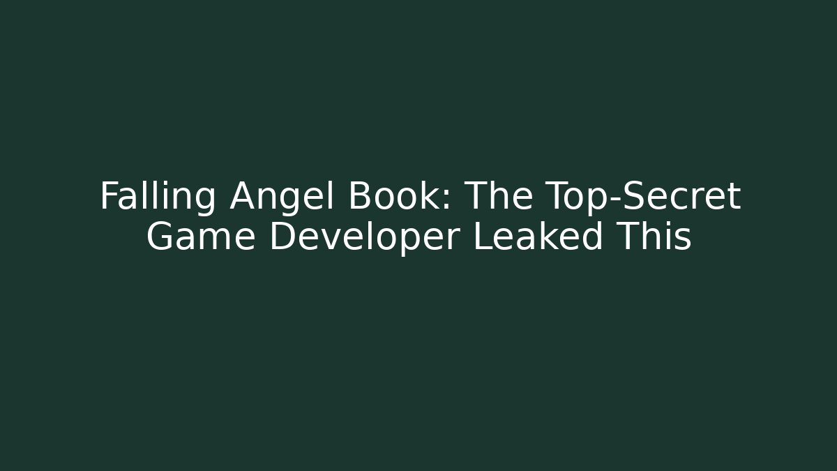 Falling Angel Book: The Top-Secret Game Developer Leaked This