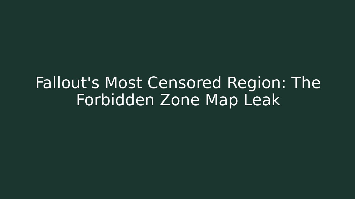 Fallout's Most Censored Region: The Forbidden Zone Map Leak - The Family Holidays