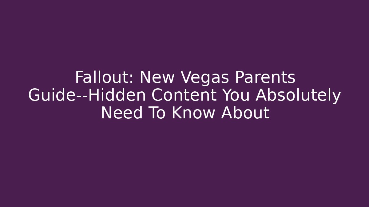 Fallout: New Vegas Parents Guide—Hidden Content You Absolutely Need To Know About