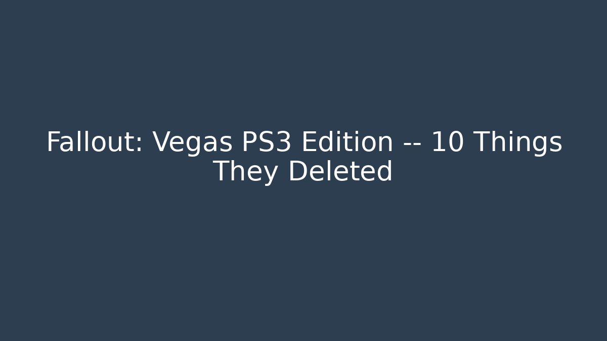 Fallout: Vegas PS3 Edition — 10 Things They Deleted
