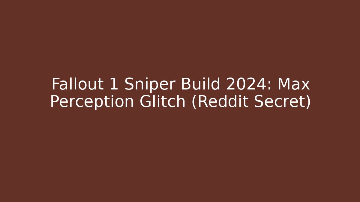 Fallout 1 Sniper Build 2024: Max Perception Glitch (Reddit Secret) - The Family Holidays