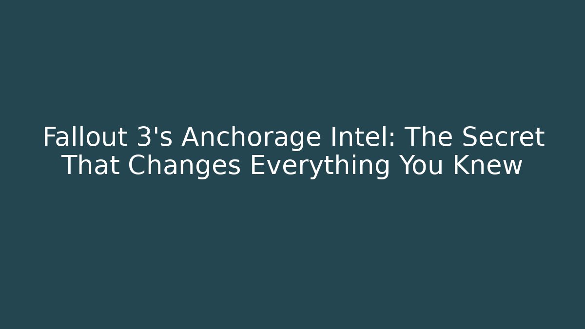 Fallout 3's Anchorage Intel: The Secret That Changes Everything You Knew - The Family Holidays