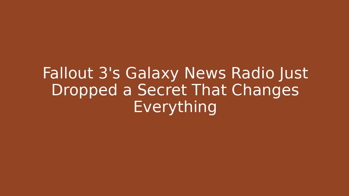 Fallout 3's Galaxy News Radio Just Dropped a Secret That Changes Everything