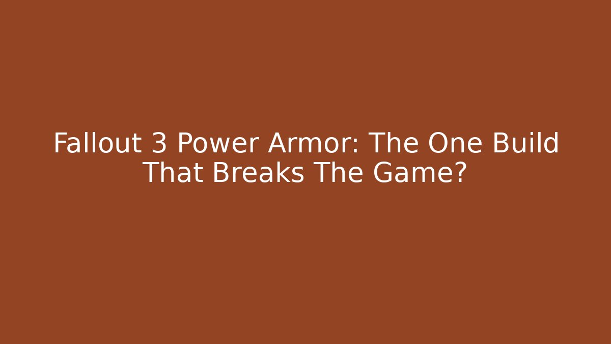 Fallout 3 Power Armor: The One Build That Breaks The Game?
