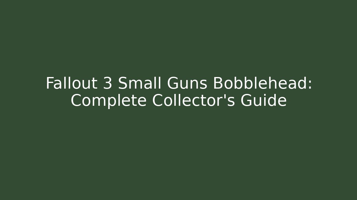 Fallout 3 Small Guns Bobblehead: Complete Collector's Guide
