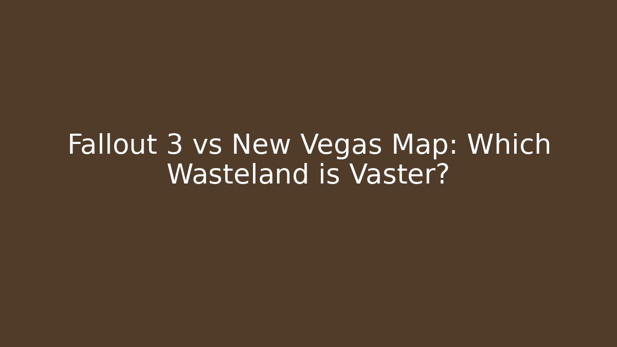Fallout 3 vs New Vegas Map: Which Wasteland is Vaster?