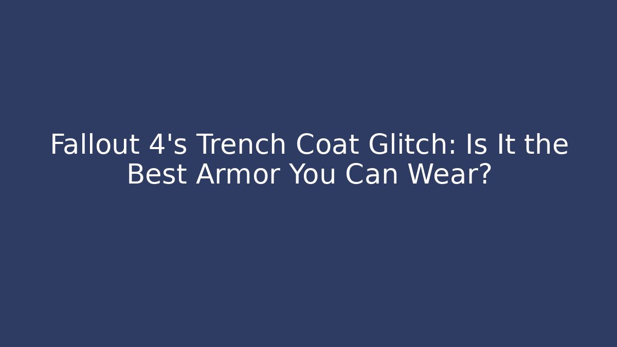 Fallout 4's Trench Coat Glitch: Is It the Best Armor You Can Wear?
