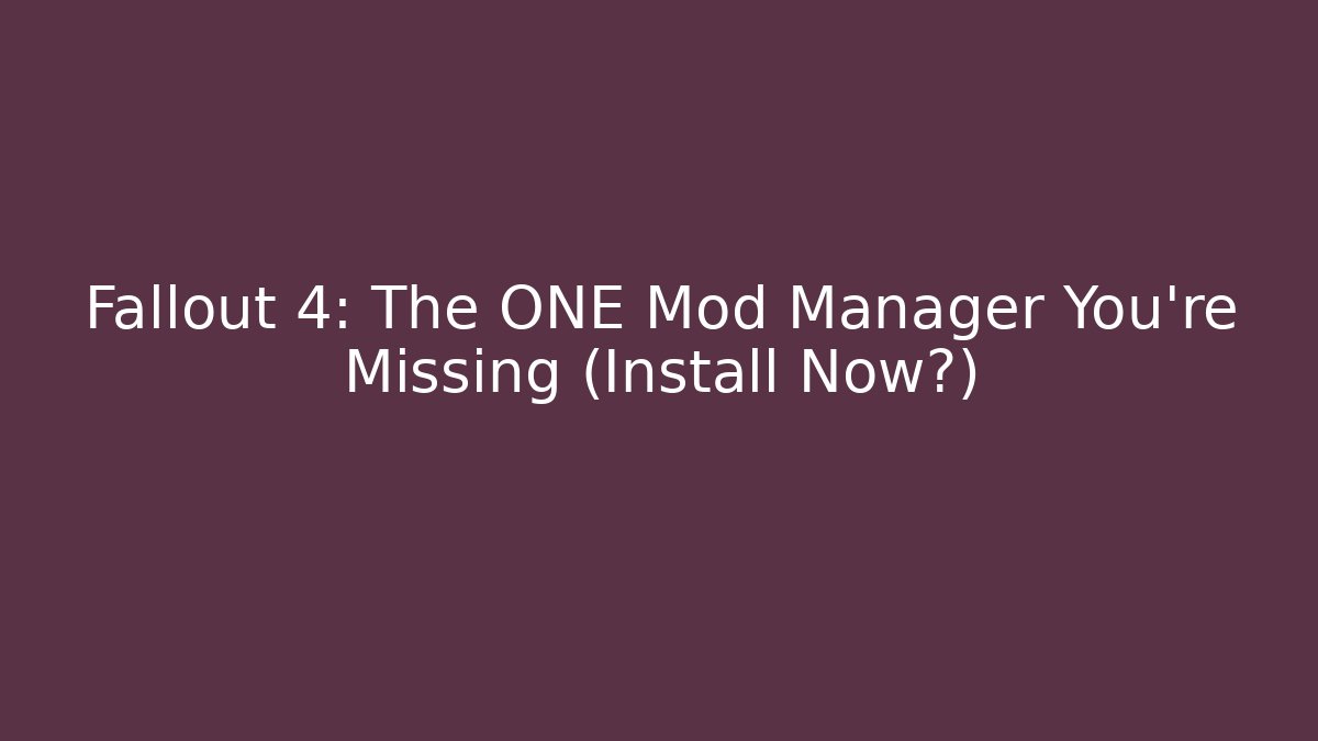 Fallout 4: The ONE Mod Manager You’re Missing (Install Now?)