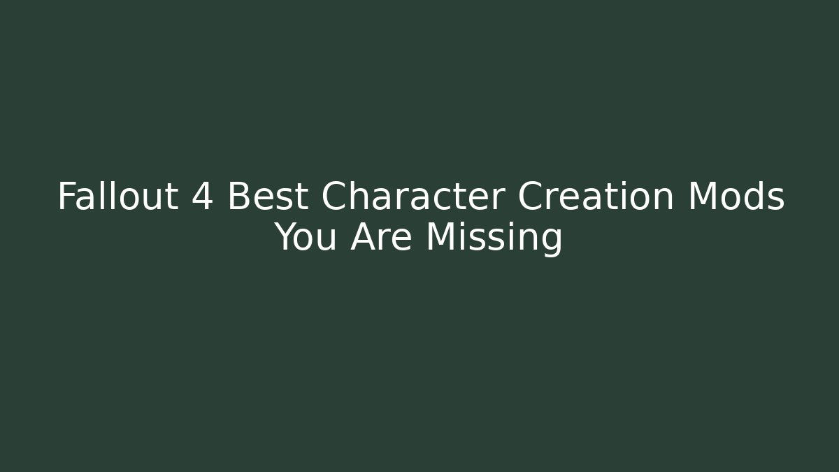 Fallout 4 Best Character Creation Mods You Are Missing