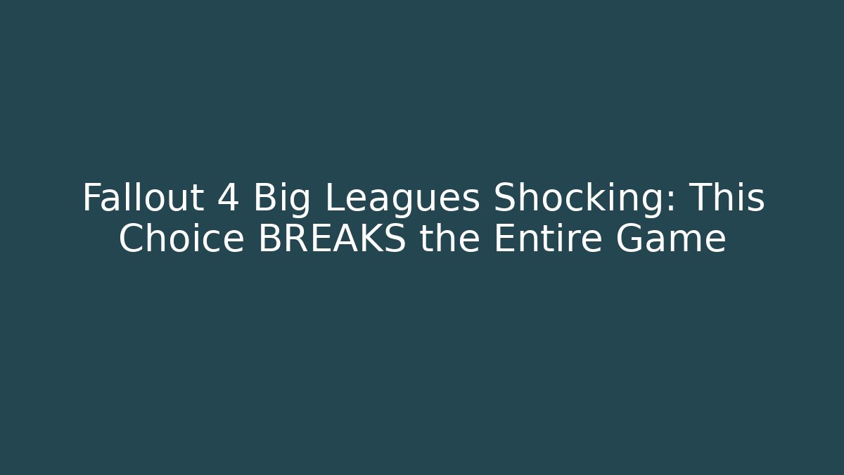 Fallout 4 Big Leagues Shocking: This Choice BREAKS the Entire Game