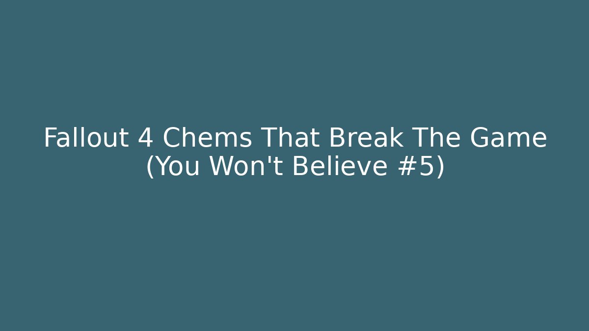 Fallout 4 Chems That Break The Game (You Won't Believe #5)