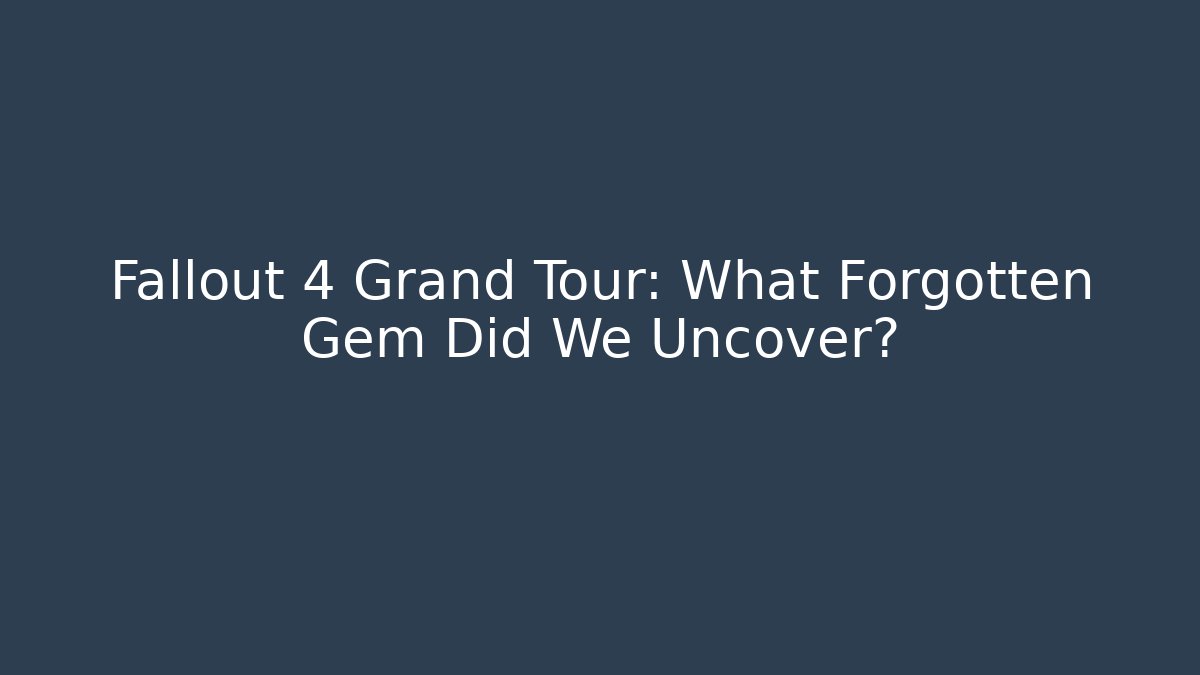 Fallout 4 Grand Tour: What Forgotten Gem Did We Uncover?